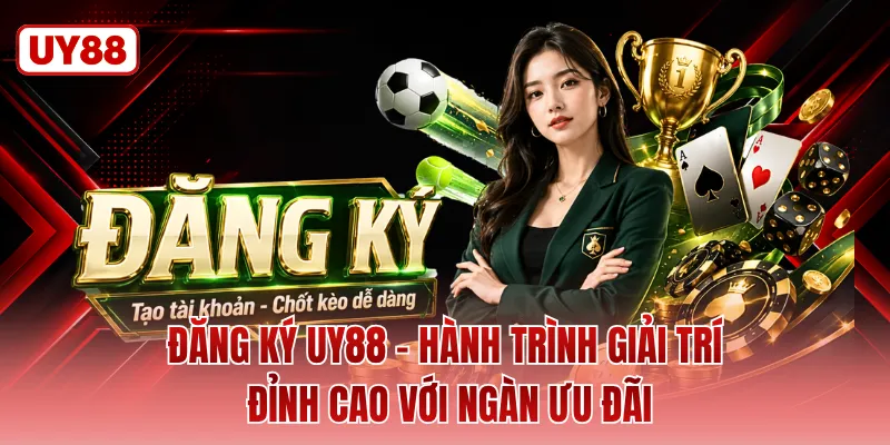 Đăng Ký Uy88 - Hành Trình Giải Trí Đỉnh Cao Với Ngàn Ưu Đãi 